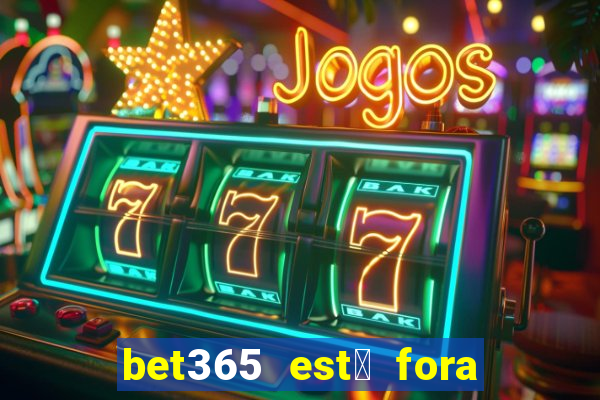 bet365 est谩 fora do ar