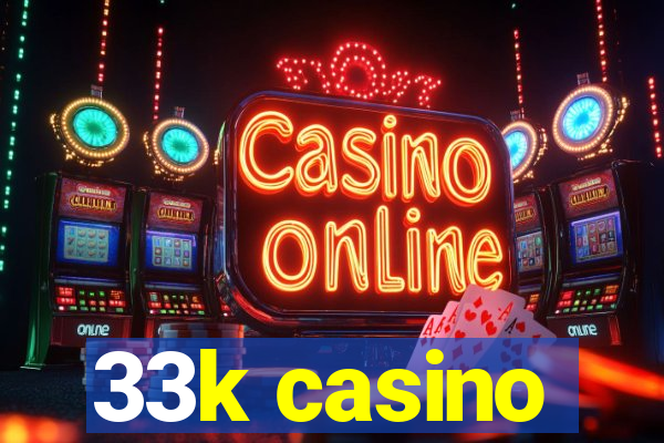 33k casino