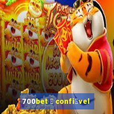 700bet 茅 confi谩vel