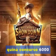 quina concurso 6000