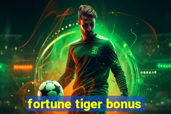 fortune tiger bonus