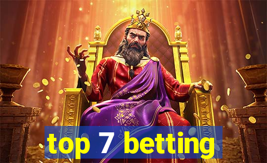 top 7 betting