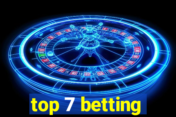 top 7 betting