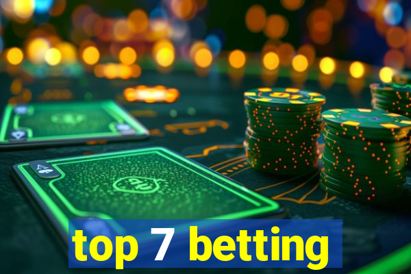 top 7 betting