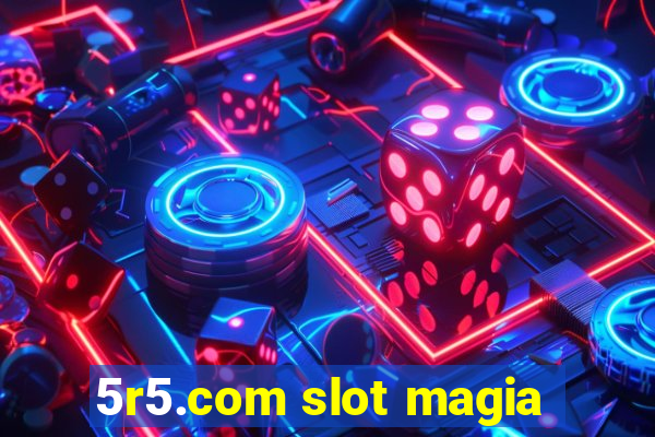 5r5.com slot magia