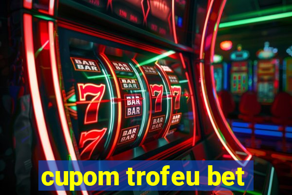 cupom trofeu bet