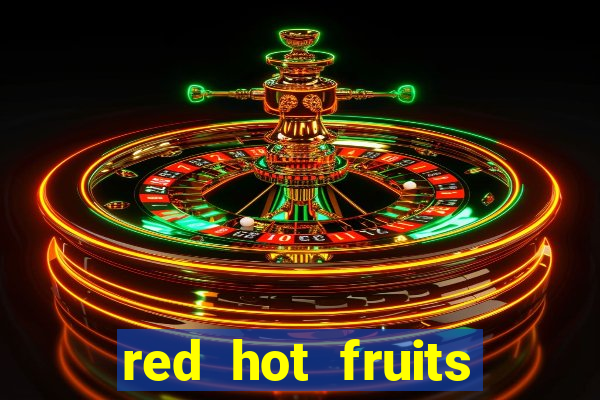 red hot fruits slot free play