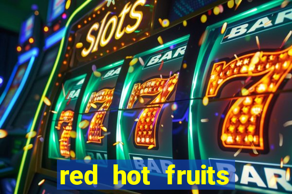 red hot fruits slot free play