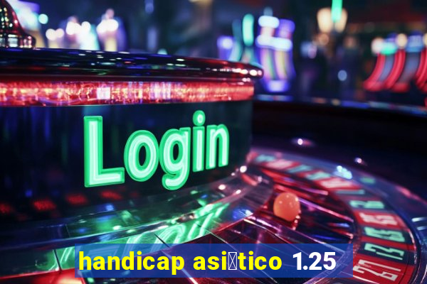 handicap asi谩tico 1.25