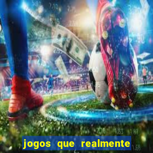 jogos que realmente ganham dinheiro de verdade