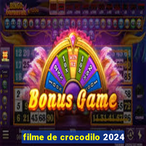 filme de crocodilo 2024