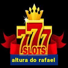 altura do rafael