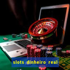 slots dinheiro real grátis sem deposito