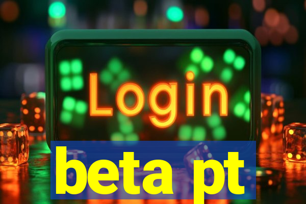 beta pt