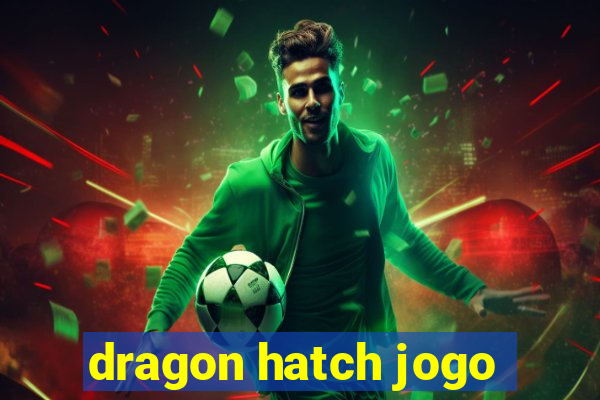 dragon hatch jogo