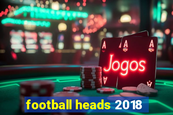 football heads 2018