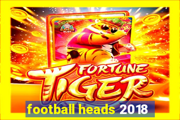 football heads 2018