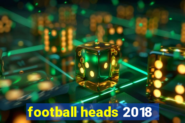 football heads 2018