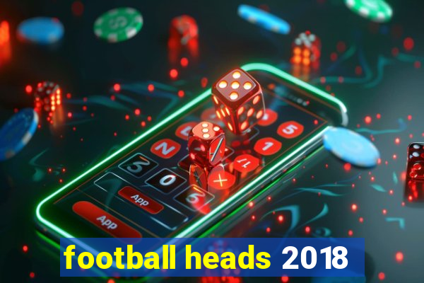 football heads 2018