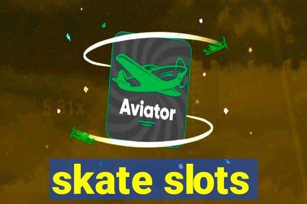 skate slots