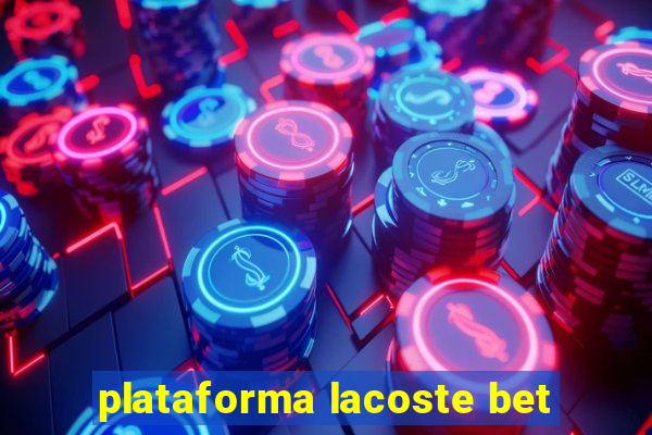 plataforma lacoste bet