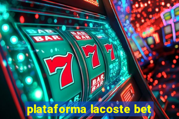 plataforma lacoste bet