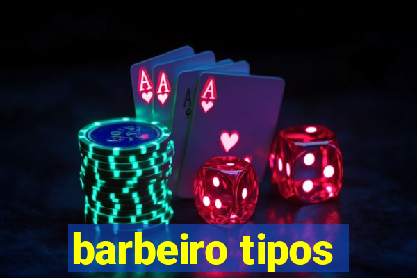 barbeiro tipos