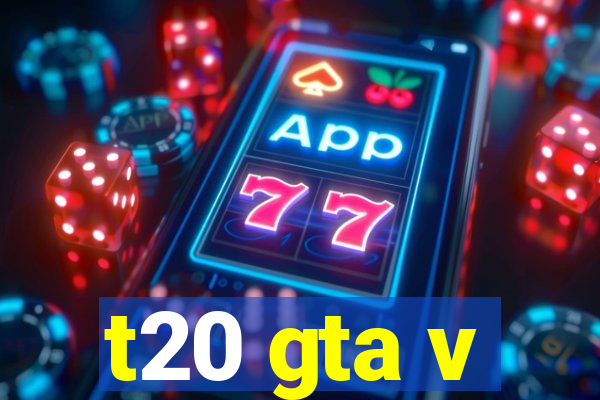 t20 gta v