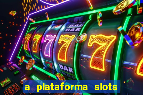 a plataforma slots 777 paga mesmo