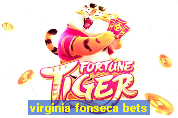 virginia fonseca bets