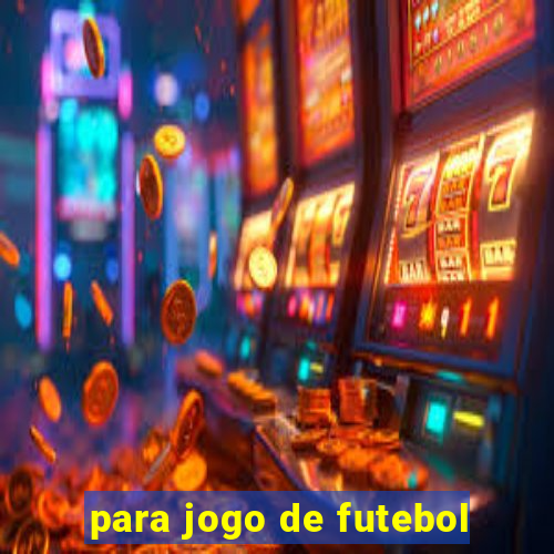 para jogo de futebol