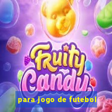 para jogo de futebol