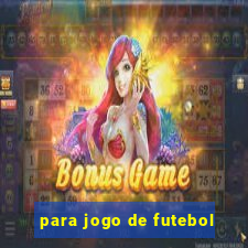 para jogo de futebol