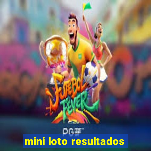 mini loto resultados