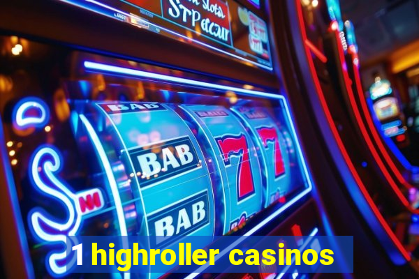 1 highroller casinos