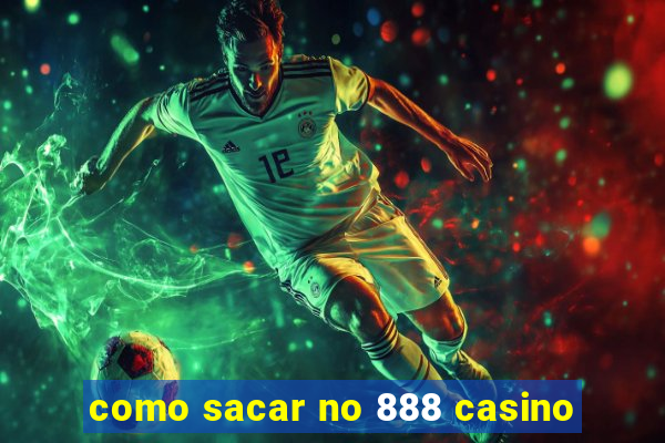 como sacar no 888 casino