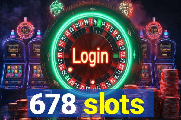 678 slots