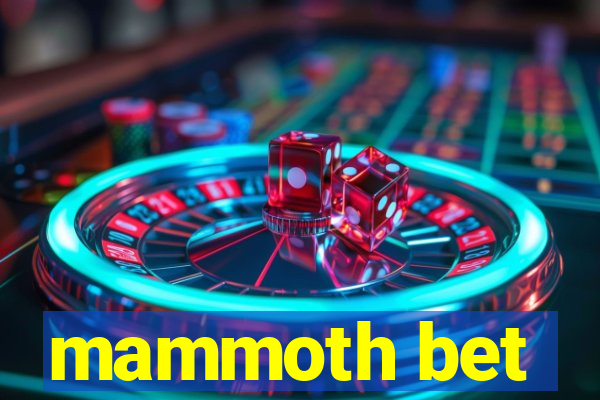 mammoth bet