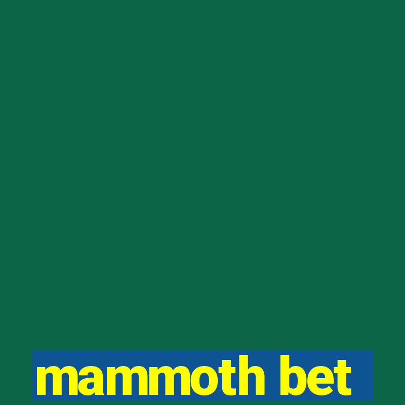 mammoth bet