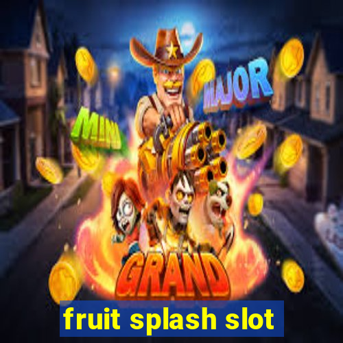 fruit splash slot