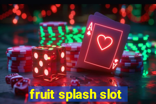 fruit splash slot