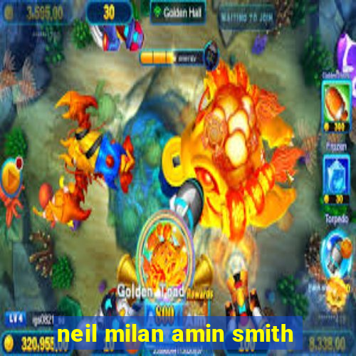 neil milan amin smith