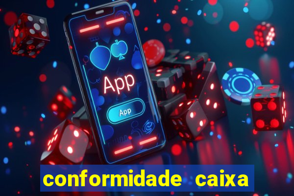 conformidade caixa quanto tempo demora