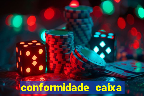 conformidade caixa quanto tempo demora