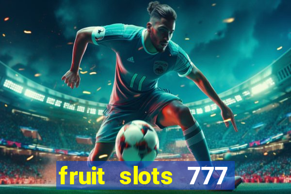 fruit slots 777 paga mesmo