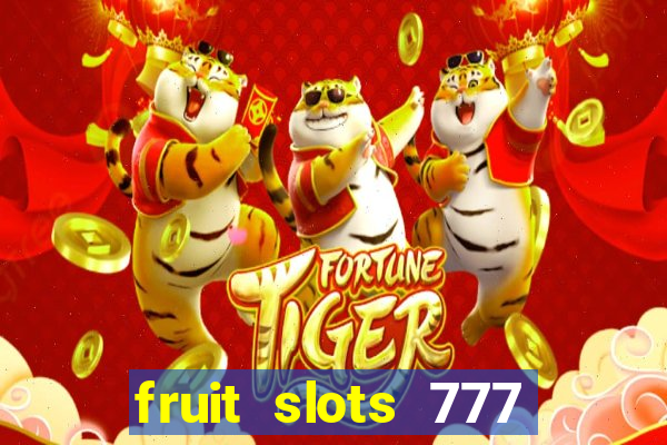 fruit slots 777 paga mesmo