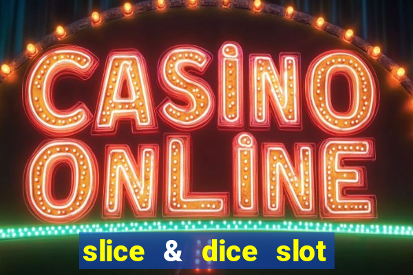 slice & dice slot free play