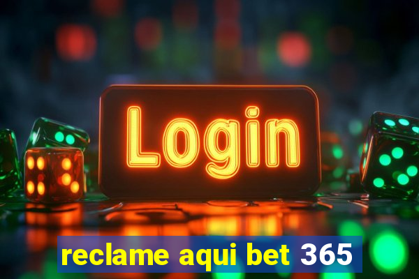 reclame aqui bet 365