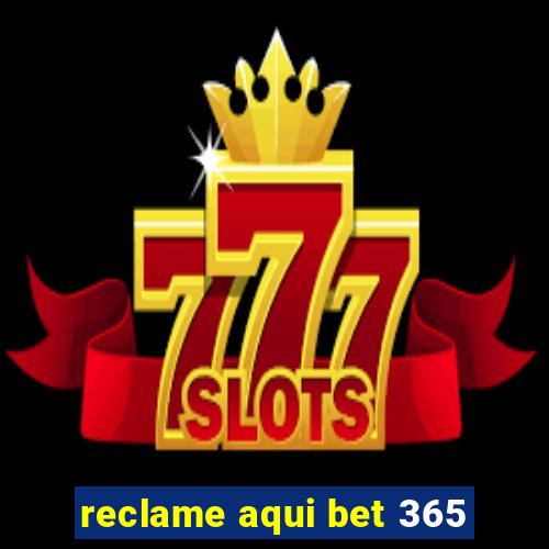 reclame aqui bet 365