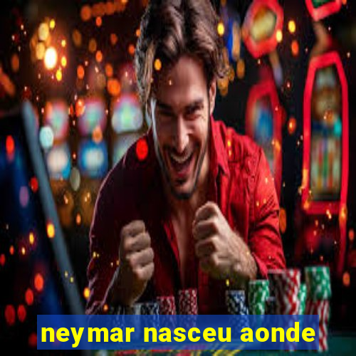 neymar nasceu aonde